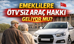 Emeklilere ÖTV’siz Araç Hakkı Geliyor mu? ÖTV’siz Araç Düzenlemesi Çıktı mı? Şartları Neler?