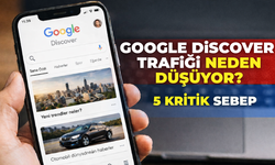 Google Discover Trafiği Neden Düşüyor? İşte 5 Kritik Sebep
