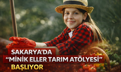 Sakarya’da “Minik Eller Tarım Atölyesi” Başlıyor