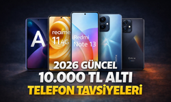 10.000 TL Altı Telefon Tavsiyeleri (2026 Güncel Liste)