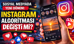 Sosyal Medyada Yeni Dönem: Instagram Algoritması Değişti mi?