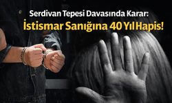 İstismar Sanığına 40 Yıl Hapis