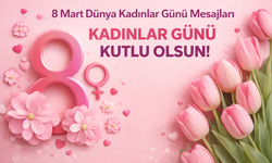 8 Mart Dünya Kadınlar Günü Mesajları 2026 | En Yeni, Kısa ve Anlamlı Kadınlar Günü Sözleri