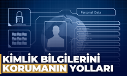 Kimlik Bilgileri Nasıl Korunmalı?