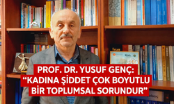Prof. Dr. Yusuf Genç: “Kadına şiddet çok boyutlu bir toplumsal sorundur”