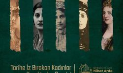 Sapanca’da “Tarihe İz Bırakan Kadınlar” sergisi açılıyor