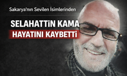 Sakarya’nın Sevilen İsimlerinden Selahattin Kama Hayatını Kaybetti