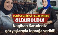 Eski sevgilisi tarafından öldürüldü! Nagihan Karadeniz gözyaşlarıyla toprağa verildi