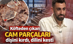 Köfteden çıkan cam parçaları dişini kırdı, dilini kesti