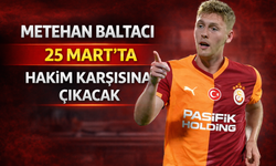 Metehan Baltacı 25 Mart'ta hakim karşısına çıkacak
