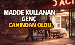 Madde kullanan genç canından oldu!