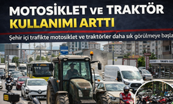 Motor ve traktör sayısında artış!
