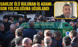 Sahilde ölü bulunan iş adamı son yolculuğuna uğurlandı