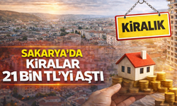 Sakarya’da kiralar 21 bin TL’yi aştı