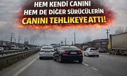 Hem kendi canını hem de diğer sürücülerin canını tehlikeye attı