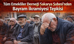 Tüm Emekliler Derneği Sakarya Şubesi’nden Bayram İkramiyesi Tepkisi