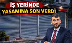 İş yerinde yaşamına son verdi