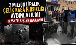 2 Milyon Liralık Çelik Kasa Hırsızlığı Aydınlatıldı