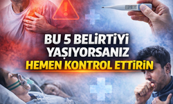Bu 5 Belirtiyi Yaşıyorsanız Hemen Kontrol Ettirin