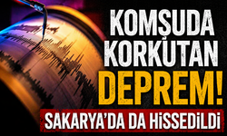 Komşuda korkutan deprem! Sakarya’da da hissedildi