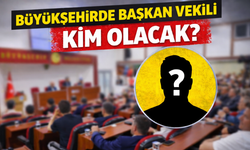 Büyükşehirde başkan vekili kim olacak?