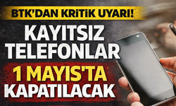 Kayıtsız telefonlar kapatılacak!