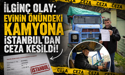 İlginç Olay: Evinin Önündeki Kamyona İstanbul’dan Ceza Kesildi