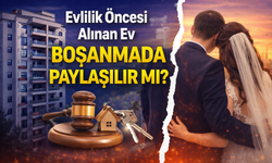 Evlilik Öncesi Alınan Ev Boşanmada Paylaşılır mı? İşte Merak Edilenler
