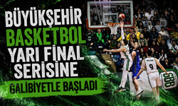 Büyükşehir basketbol yarı final serisine galibiyetle başladı