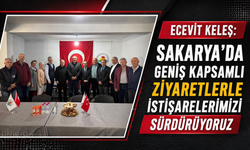 Ecevit Keleş: “Sakarya’da Geniş Kapsamlı İstişarelerimizi Sürdürüyoruz”
