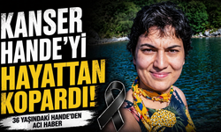 Kanser Hande’yi hayattan kopardı