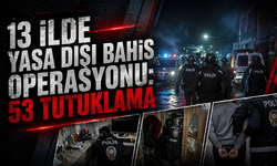 13 İlde Yasa Dışı Bahis Operasyonu: 53 Tutuklama