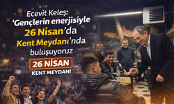 Ecevit Keleş: “Gençlerin enerjisiyle 26 Nisan’da Kent Meydanı’nda buluşuyoruz”