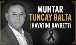 Muhtar Tuncay Balta Hayatını Kaybetti