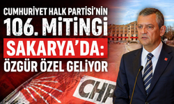Cumhuriyet Halk Partisi’nin 106. Mitingi Sakarya’da: Özgür Özel Geliyor