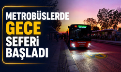 Metrobüslerde gece seferi başladı