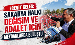 Ecevit Keleş: “Sakarya Halkı Değişim ve Adalet İçin Meydanlarda Buluştu”