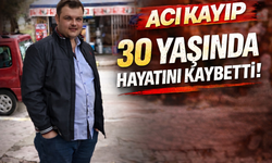 30 Yaşında hayatını kaybetti!