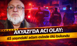 Akyazı’da acı olay: 65 yaşındaki adam evinde ölü bulundu