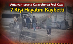 Antalya–Isparta Karayolunda Feci Kaza: 7 Kişi Hayatını Kaybetti