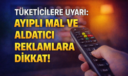 Tüketicilere Uyarı: Ayıplı Mal ve Aldatıcı Reklamlara Dikkat