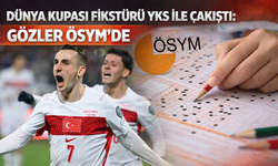 Dünya Kupası fikstürü YKS ile çakıştı: Gözler ÖSYM’de