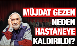 Müjdat Gezen’e Ne Oldu, Neden Hastaneye Kaldırıldı? Gırgıriye Müzikali İptal mi Edildi?