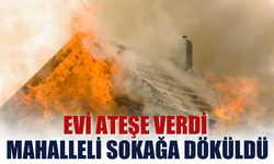 Evi Ateşe Verdi, Mahalleli Sokağa Döküldü