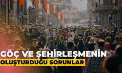 Göç ve Şehirleşme Yeni Sorunlar Doğuruyor mu?