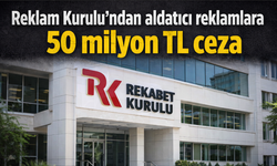 Aldatıcı reklamlara 50 milyon TL ceza