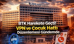 BTK Harekete Geçti! VPN ve Çocuk Hattı Düzenlemesi Gündemde