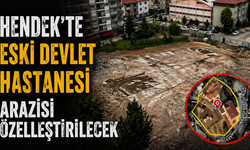 Hendek’te Eski Devlet Hastanesi Arazisi Özelleştirilecek