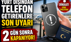 Yurt Dışından Telefon Getirenlere Son Uyarı