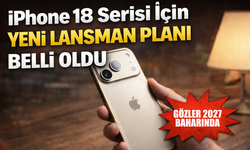 iPhone 18 Serisi İçin Yeni Lansman Planı belli oldu